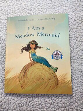 I Am a Meadow Mermaid Kallie George Elly MacKay Tundra Childrens Picture Book